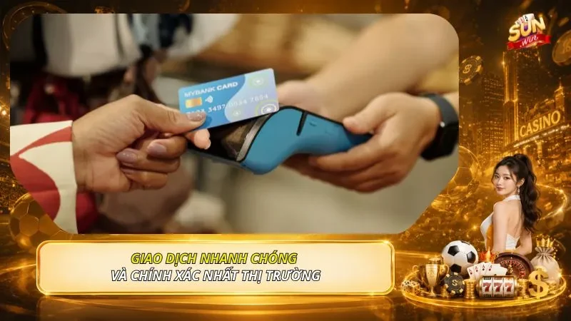 Giao dịch nhanh chóng và chính xác nhất thị trường